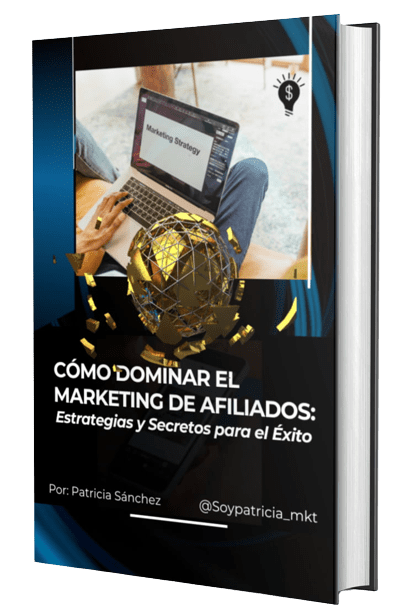 PDF Gratis Cómo Dominar el Marketing de Afiliados: Estrategias y Secretos para el Éxito By Patricia Sánchez. @soypatriciamkt